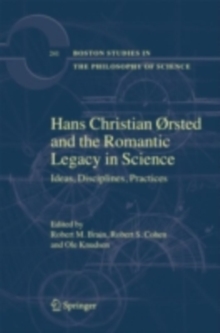 Hans Christian orsted and the Romantic Legacy in Science : Ideas, Disciplines, Practices