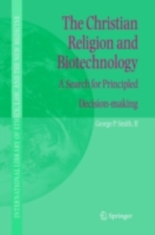 The Christian Religion and Biotechnology : A Search for Principled Decision-making