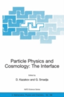 Particle Physics and Cosmology: The Interface : Proceedings of the NATO Advanced Study Institute on Particle Physics and Cosmology: The Interface Cargese, France, 4-16 August 2003