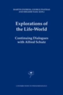 Explorations of the Life-World : Continuing Dialogues with Alfred Schutz