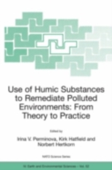 Use of Humic Substances to Remediate Polluted Environments: From Theory to Practice : Proceedings of the NATO Adanced Research Workshop on Use of Humates to Remediate Polluted Environments: From Theor