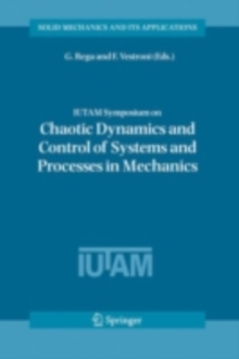 IUTAM Symposium on Chaotic Dynamics and Control of Systems and Processes in Mechanics : Proceedings of the IUTAM Symposium held in Rome, Italy, 8-13 June 2003