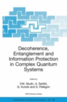 Decoherence, Entanglement and Information Protection in Complex Quantum Systems : Proceedings of the NATO ARW on Decoherence, Entanglement and Information Protection in Complex Quantum Systems, Les Ho