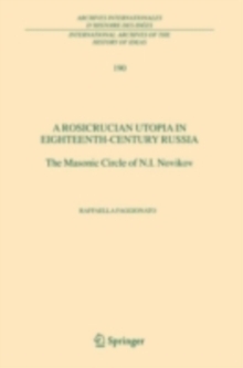 A Rosicrucian Utopia in Eighteenth-Century Russia : The Masonic Circle of N.I. Novikov