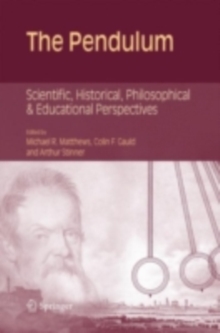 The Pendulum : Scientific, Historical, Philosophical and Educational Perspectives