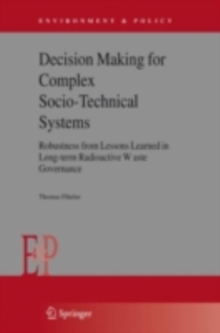 Decision Making for Complex Socio-Technical Systems : Robustness from Lessons Learned in Long-Term Radioactive Waste Governance