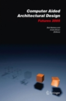 Computer Aided Architectural Design Futures 2005 : Proceedings of the 11th International CAAD Futures Conference held at the Vienna University of Technology, Vienna, Austria, on June 20-22, 2005