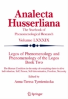 Logos of Phenomenology and Phenomenology of The Logos. Book Two : The Human Condition in-the-Unity-of-Everything-there-is-alive Individuation, Self, Person, Self-determination, Freedom, Necessity