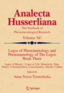 Logos of Phenomenology and Phenomenology of The Logos. Book Three : Logos of History - Logos of Life, Historicity, Time, Nature, Communication, Consciousness, Alterity, Culture