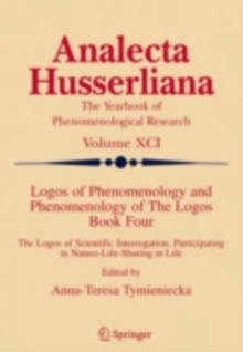 Logos of Phenomenology and Phenomenology of The Logos. Book Four : The Logos of Scientific Interrogation, Participating in Nature-Life-Sharing in Life