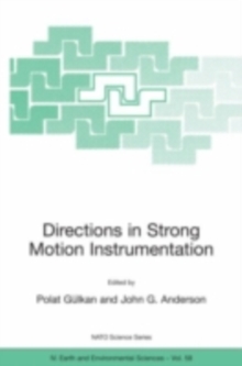 Directions in Strong Motion Instrumentation : Proceedings of the NATO SFP Workshop on Future Directions in Instrumentation for Strong Motion and Engineering Seismology, Kusadasi, Izmir, May 17-21, 200