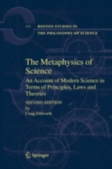 The Metaphysics of Science : An Account of Modern Science in Terms of Principles, Laws and Theories