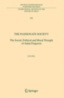 The Passionate Society : The Social, Political and Moral Thought of Adam Ferguson