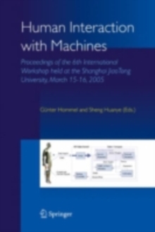 Human Interaction with Machines : Proceedings of the 6th International Workshop held at the Shanghai JiaoTong University, March 15-16, 2005