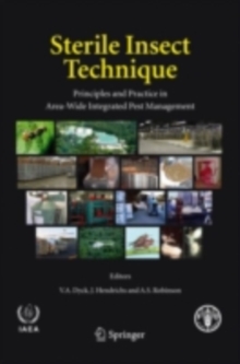 Sterile Insect Technique : Principles and Practice in Area-Wide Integrated Pest Management