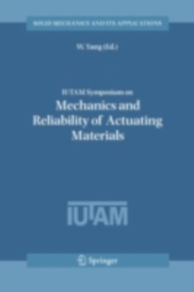 IUTAM Symposium on Mechanics and Reliability of Actuating Materials : Proceedings of the IUTAM Symposium held in Beijing, China, 1-3 September, 2004