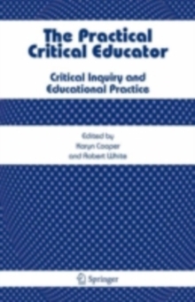 The Practical Critical Educator : Critical Inquiry and Educational Practice