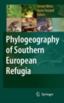 Phylogeography of Southern European Refugia : Evolutionary perspectives on the origins and conservation of European biodiversity