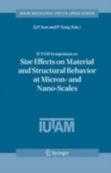 IUTAM Symposium on Size Effects on Material and Structural Behavior at Micron- and Nano-Scales : Proceedings of the IUTAM Symposium held in Hong Kong, China, 31 May - 4 June, 2004