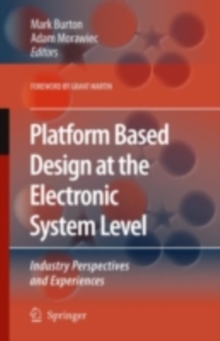 Platform Based Design at the Electronic System Level : Industry Perspectives and Experiences