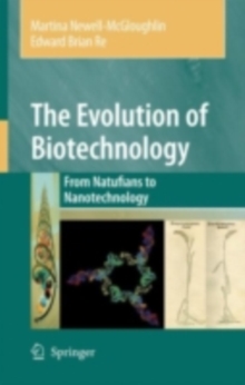 The Evolution of Biotechnology : From Natufians to Nanotechnology