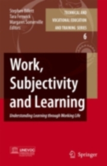 Work, Subjectivity and Learning : Understanding Learning through Working Life