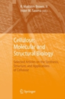 Cellulose: Molecular and Structural Biology : Selected Articles on the Synthesis, Structure, and Applications of Cellulose