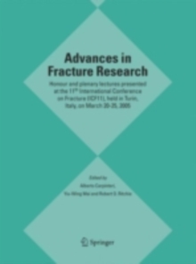 Advances in Fracture Research : Honour and plenary lectures presented at the 11th International Conference on Fracture (ICF11), held in Turin, Italy, on March 20-25, 2005