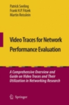 Video Traces for Network Performance Evaluation : A Comprehensive Overview and Guide on Video Traces and Their Utilization in Networking Research