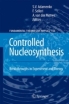 Controlled Nucleosynthesis : Breakthroughs in Experiment and Theory