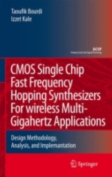 CMOS Single Chip Fast Frequency Hopping Synthesizers for Wireless Multi-Gigahertz Applications : Design Methodology, Analysis, and Implementation