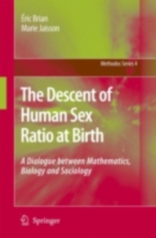 The Descent of Human Sex Ratio at Birth : A Dialogue between Mathematics, Biology and Sociology