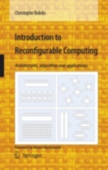 Introduction to Reconfigurable Computing : Architectures, Algorithms, and Applications