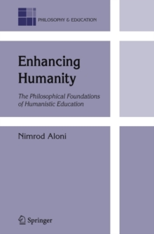 Enhancing Humanity : The Philosophical Foundations of Humanistic Education