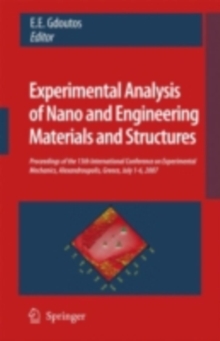 Experimental Analysis of Nano and Engineering Materials and Structures : Proceedings of the 13th International Conference on Experimental Mechanics, Alexandroupolis, Greece, July 1-6, 2007