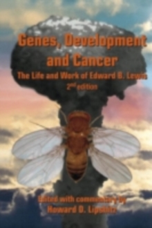 Genes, Development and Cancer : The Life and Work of Edward B. Lewis