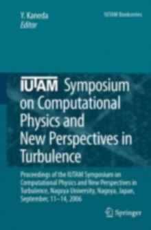 IUTAM Symposium on Computational Physics and New Perspectives in Turbulence : Proceedings of the IUTAM Symposium on Computational Physics and New Perspectives in Turbulence, Nagoya University, Nagoya,