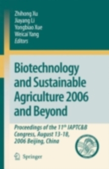 Biotechnology and Sustainable Agriculture 2006 and Beyond : Proceedings of the 11th IAPTC&B Congress, August 13-18, 2006 Beijing, China