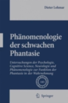 Phanomenologie der schwachen Phantasie : Untersuchungen der Psychologie, Cognitive Science, Neurologie und Phanomenologie zur Funktion der Phantasie in der Wahrnehmung