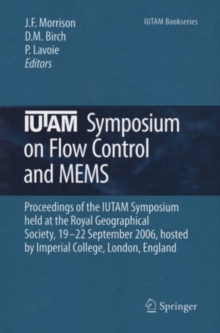 IUTAM Symposium on Flow Control and MEMS : Proceedings of the IUTAM Symposium held at the Royal Geographical Society, 19-22 September 2006, hosted by  Imperial College, London, England