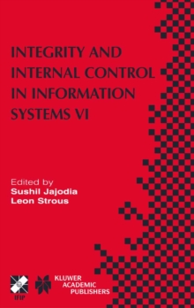 Integrity and Internal Control in Information Systems VI : IFIP TC11 / WG11.5 Sixth Working Conference on Integrity and Internal Control in Information Systems (IICIS) 13-14 November 2003, Lausanne, S