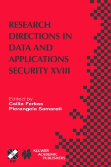 Research Directions in Data and Applications Security XVIII : IFIP TC11 / WG11.3 Eighteenth Annual Conference on Data and Applications Security July 25-28, 2004, Sitges, Catalonia, Spain