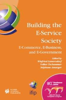 Building the E-Service Society : E-Commerce, E-Business, and E-Government