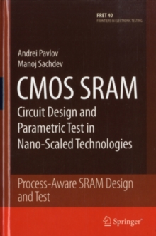 CMOS SRAM Circuit Design and Parametric Test in Nano-Scaled Technologies : Process-Aware SRAM Design and Test