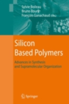 Silicon Based Polymers : Advances in Synthesis and Supramolecular Organization