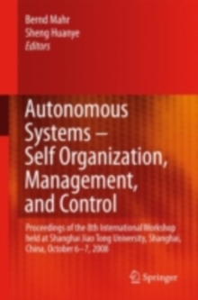 Autonomous Systems - Self-Organization, Management, and Control : Proceedings of the 8th International Workshop held at Shanghai Jiao Tong University, Shanghai, China, October 6-7, 2008