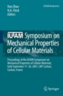 IUTAM Symposium on Mechanical Properties of Cellular Materials : Proceedings of the IUTAM Symposium on Mechanical Properties of Cellular Materials, held September 17-20, 2007, LMT-Cachan, Cachan, Fran