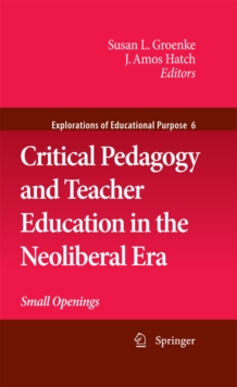 Critical Pedagogy and Teacher Education in the Neoliberal Era : Small Openings