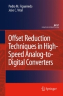 Offset Reduction Techniques in High-Speed Analog-to-Digital Converters : Analysis, Design and Tradeoffs