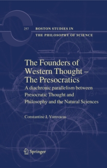 The Founders of Western Thought - The Presocratics : A diachronic parallelism between Presocratic Thought and Philosophy and the Natural Sciences